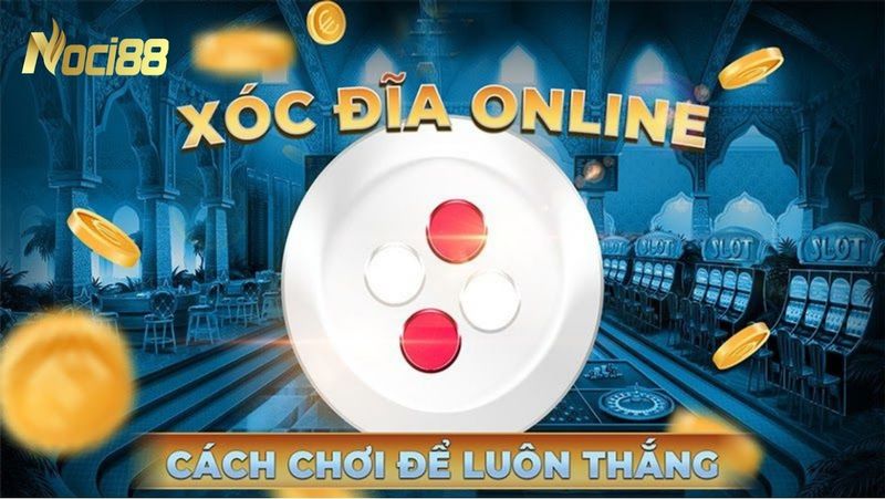 Kinh nghiệm đánh xóc đĩa online đổi thưởng xác suất trúng 100% 2 Kinh nghiệm đánh xóc đĩa online đổi thưởng xác suất trúng 100%