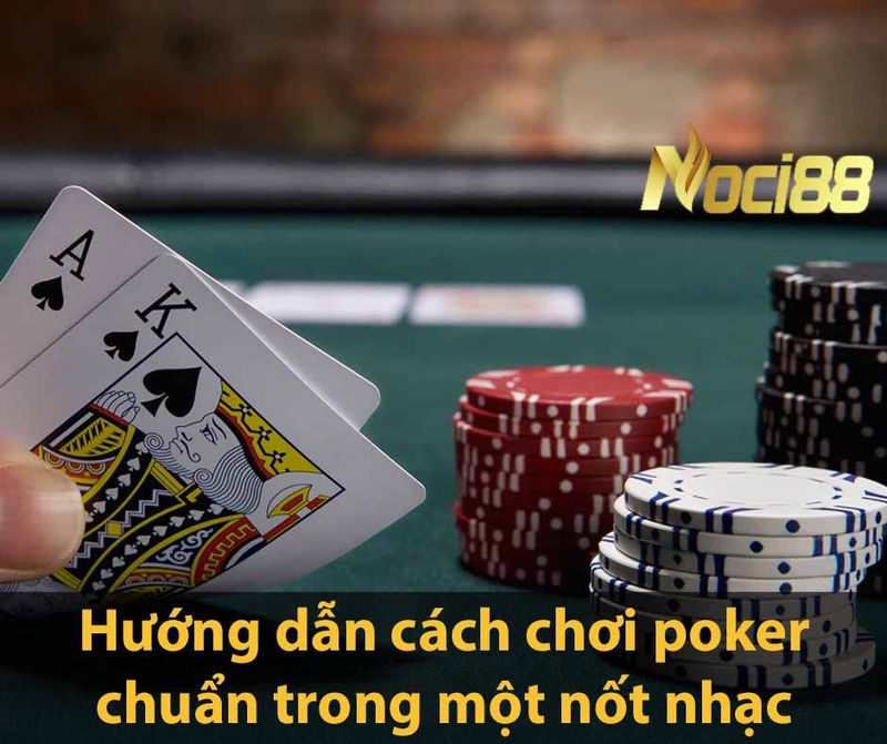 Hướng dẫn cách chơi poker chuẩn trong một nốt nhạc 2 Hướng dẫn cách chơi poker chuẩn trong một nốt nhạc