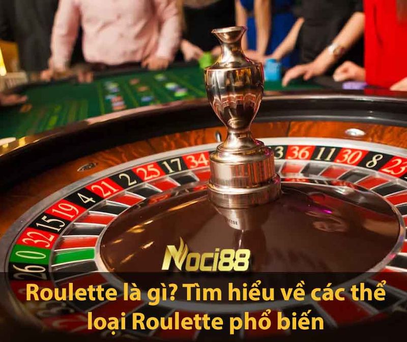 Tìm hiểu về game Roulette hay nhất 2023 2 Roulette là gì? Tìm hiểu về các thể loại Roulette phổ biến